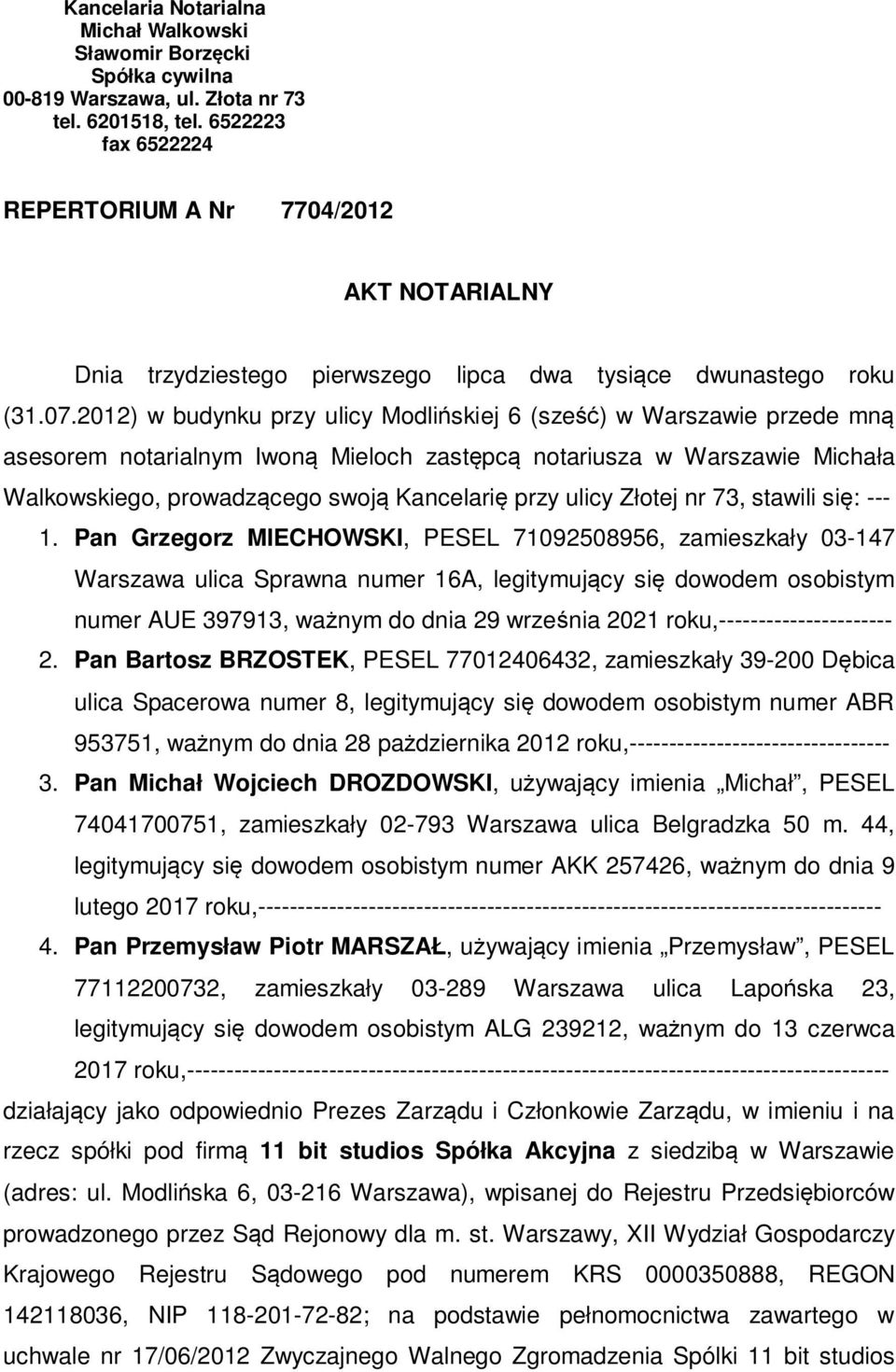 2012) w budynku przy ulicy Modlińskiej 6 (sześć) w Warszawie przede mną asesorem notarialnym Iwoną Mieloch zastępcą notariusza w Warszawie Michała Walkowskiego, prowadzącego swoją Kancelarię przy