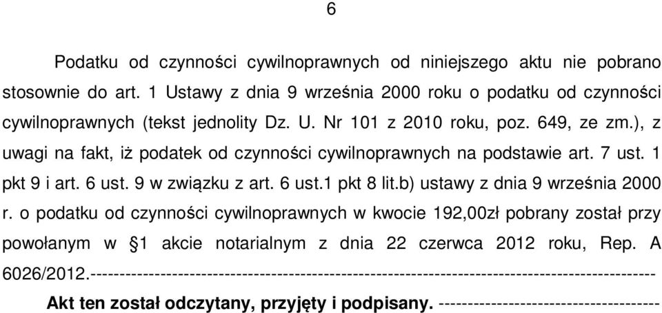 b) ustawy z dnia 9 września 2000 r. o podatku od czynności cywilnoprawnych w kwocie 192,00zł pobrany został przy powołanym w 1 akcie notarialnym z dnia 22 czerwca 2012 roku, Rep.