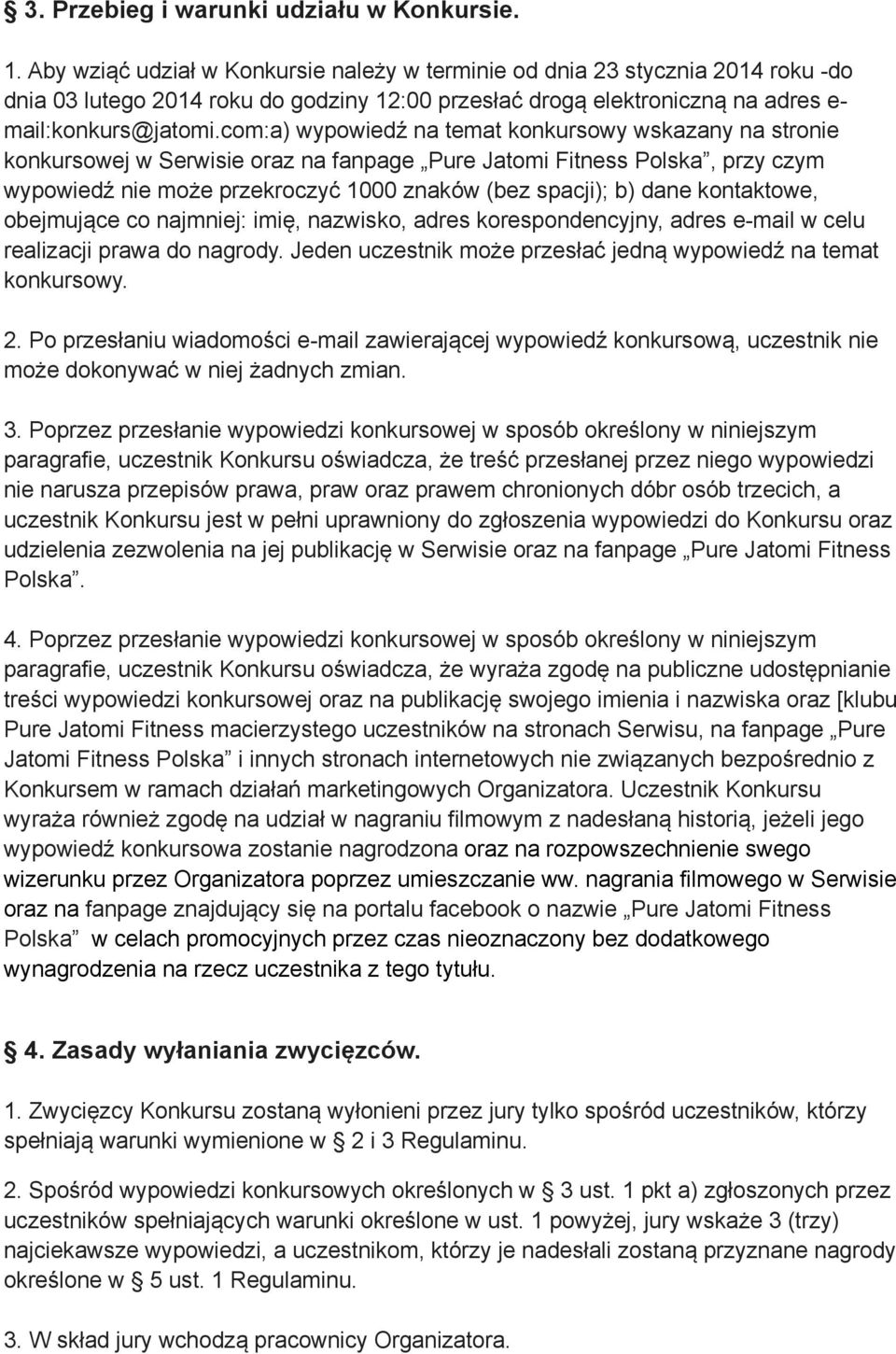 com:a) wypowiedź na temat konkursowy wskazany na stronie konkursowej w Serwisie oraz na fanpage Pure Jatomi Fitness Polska, przy czym wypowiedź nie może przekroczyć 1000 znaków (bez spacji); b) dane