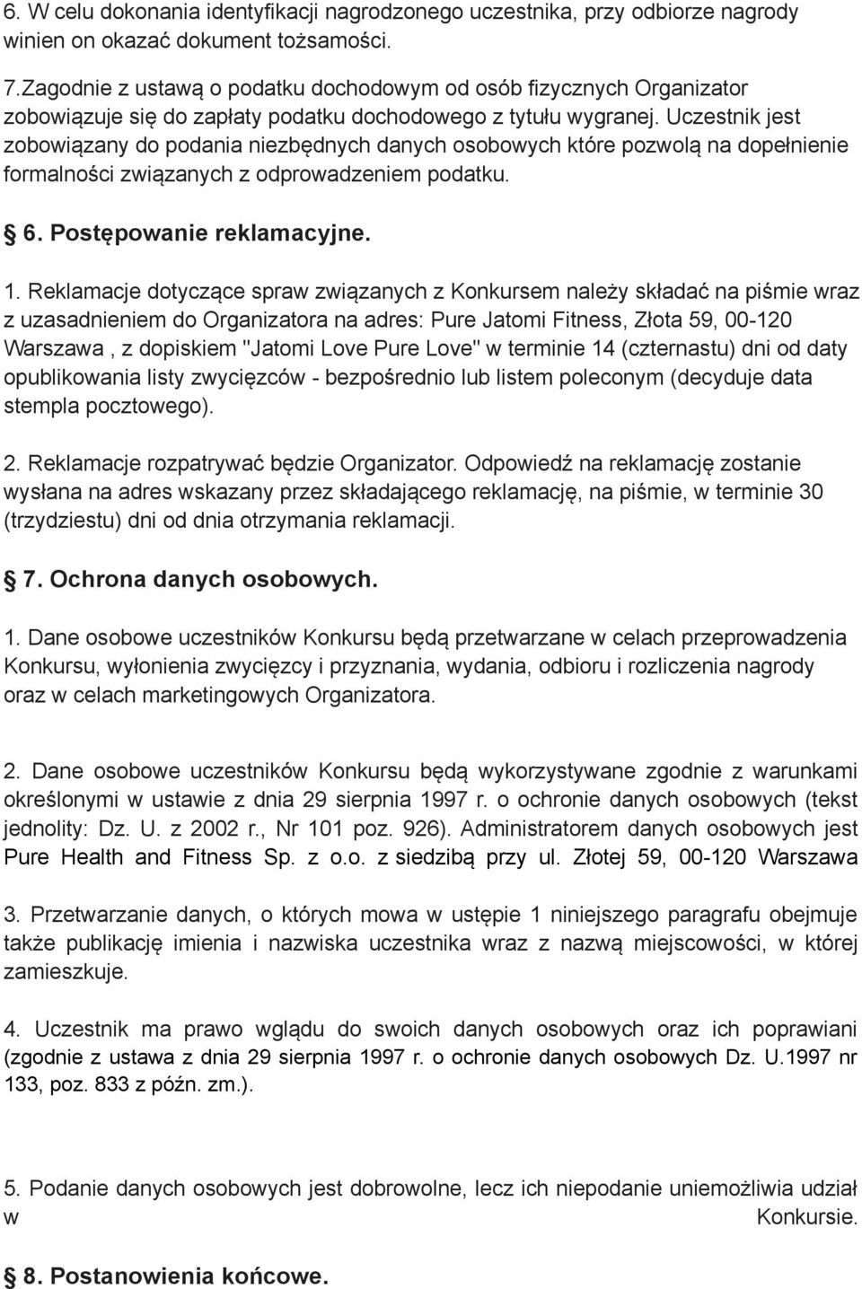 Uczestnik jest zobowiązany do podania niezbędnych danych osobowych które pozwolą na dopełnienie formalności związanych z odprowadzeniem podatku. 6. Postępowanie reklamacyjne. 1.