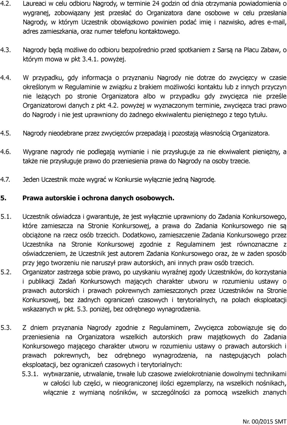 Nagrody będą możliwe do odbioru bezpośrednio przed spotkaniem z Sarsą na Placu Zabaw, o którym mowa w pkt 3.4.