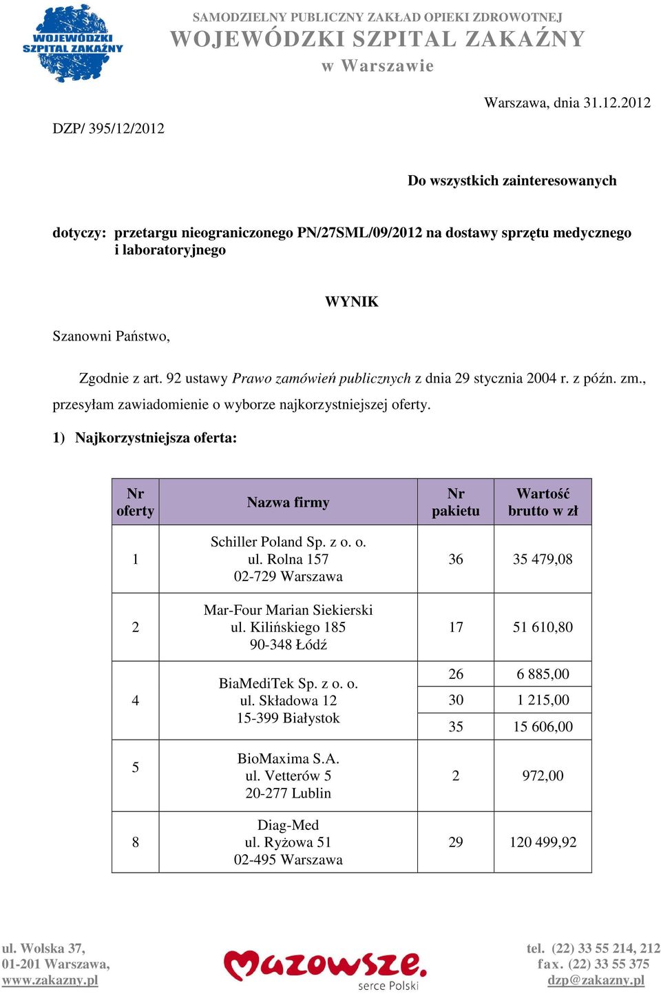 9 ustawy Prawo zamówień publicznych z dnia 9 stycznia 00 r. z późn. zm., przesyłam zawiadomienie o wyborze najkorzystniejszej oferty.