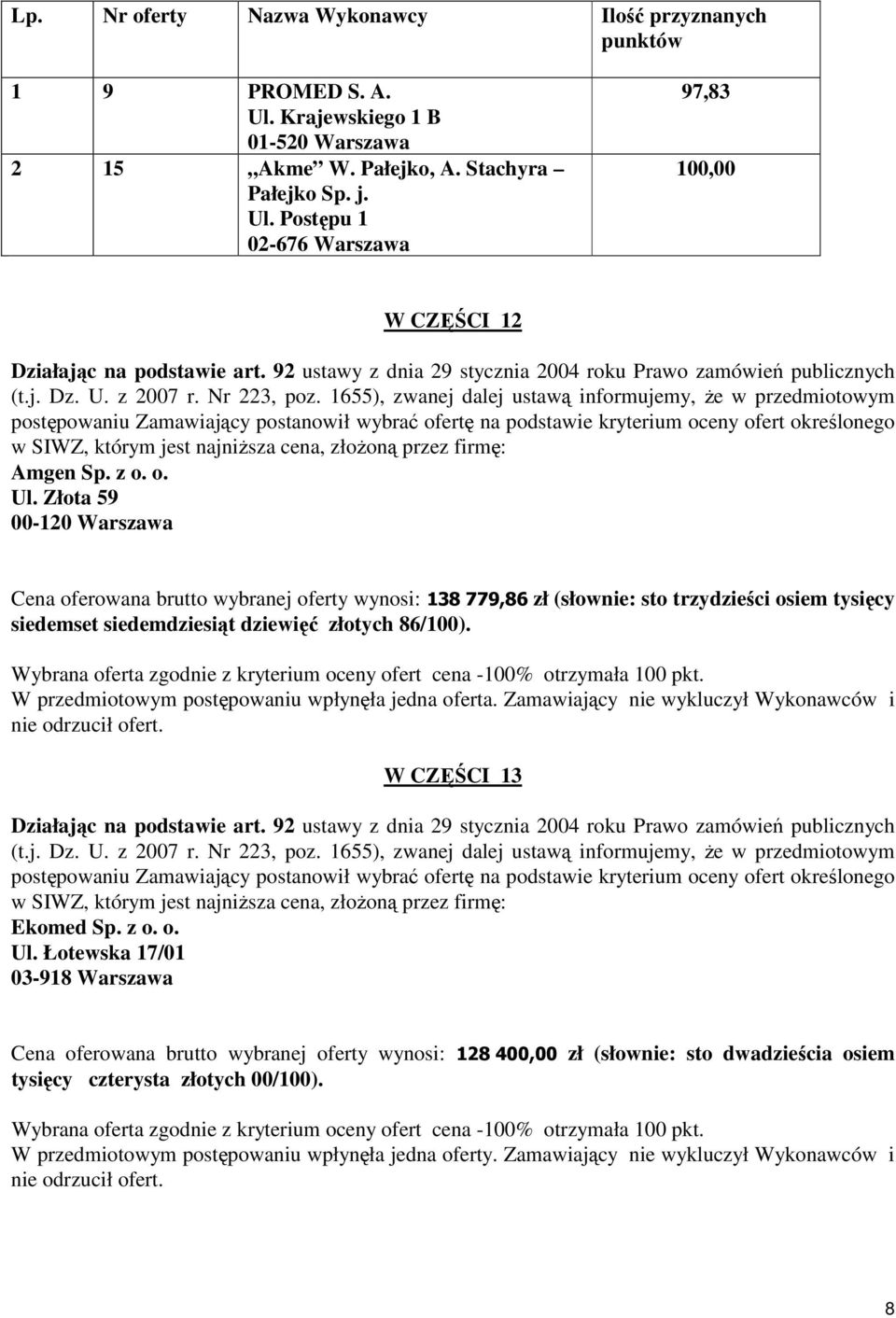 Złota 59 00-120 Warszawa Cena oferowana brutto wybranej oferty wynosi: 138 779,86 zł (słownie: sto trzydzieści osiem tysięcy siedemset siedemdziesiąt dziewięć złotych