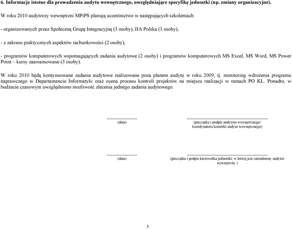 aspektów rachunkowości (2 osoby), - programów komputerowych wspomagających zadania audytowe (2 osoby) i programów komputerowych MS Excel, MS Word, MS Power Point kursy zaawansowane (3 osoby).