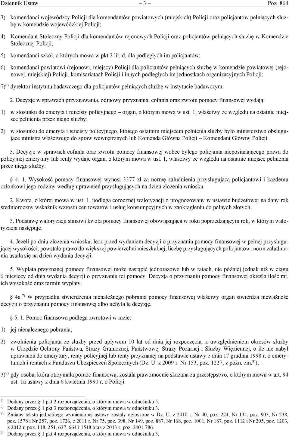 komendantów rejonowych Policji oraz policjantów pełniących służbę w Komendzie Stołecznej Policji; 5) komendanci szkół, o których mowa w pkt 2 lit.