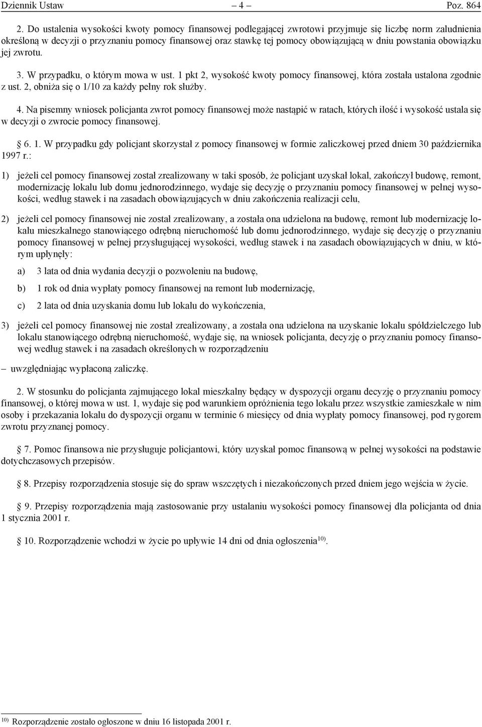 dniu powstania obowiązku jej zwrotu. 3. W przypadku, o którym mowa w ust. 1 pkt 2, wysokość kwoty pomocy finansowej, która została ustalona zgodnie z ust.