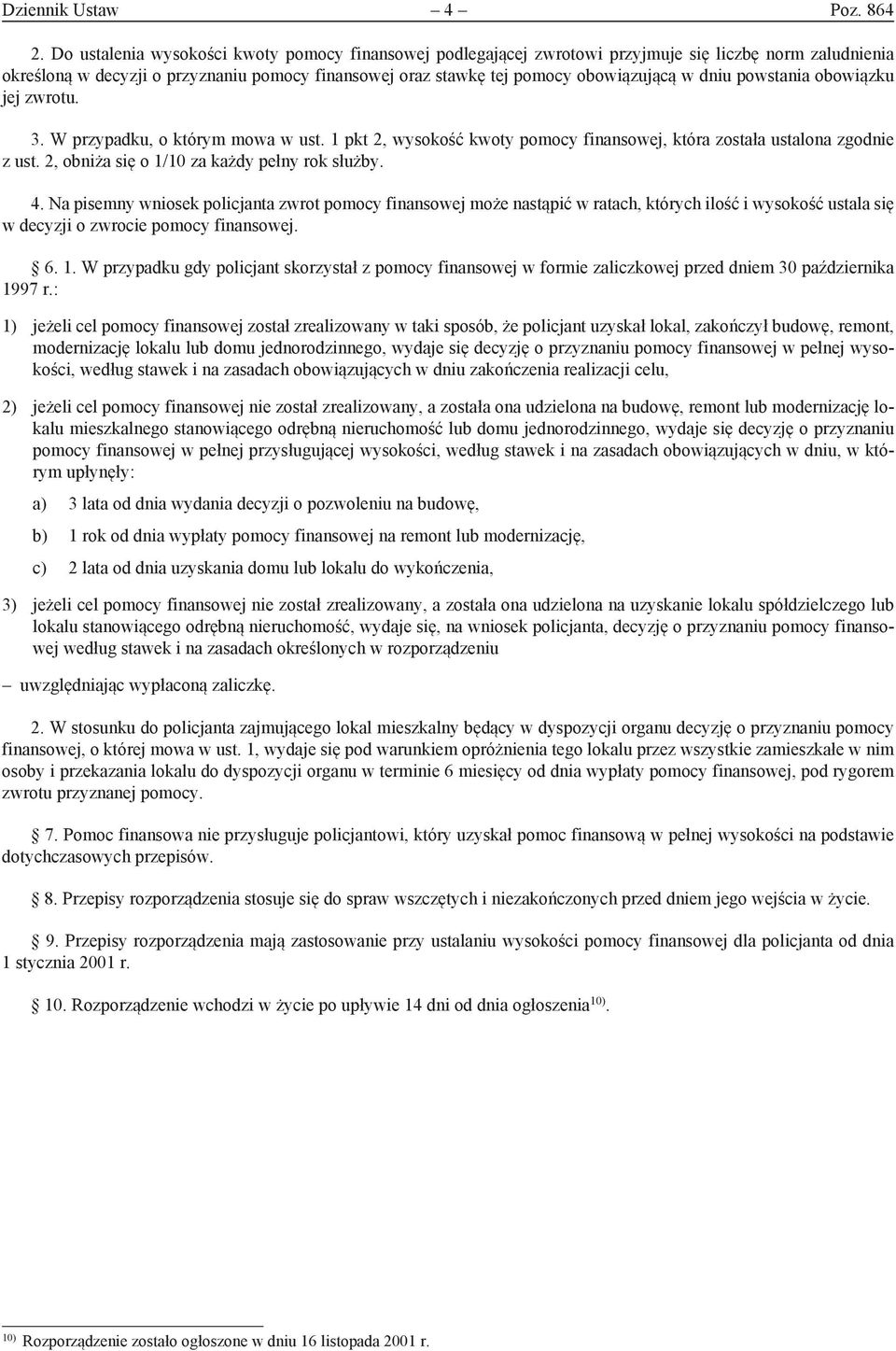 dniu powstania obowiązku jej zwrotu. 3. W przypadku, o którym mowa w ust. 1 pkt 2, wysokość kwoty pomocy finansowej, która została ustalona zgodnie z ust.