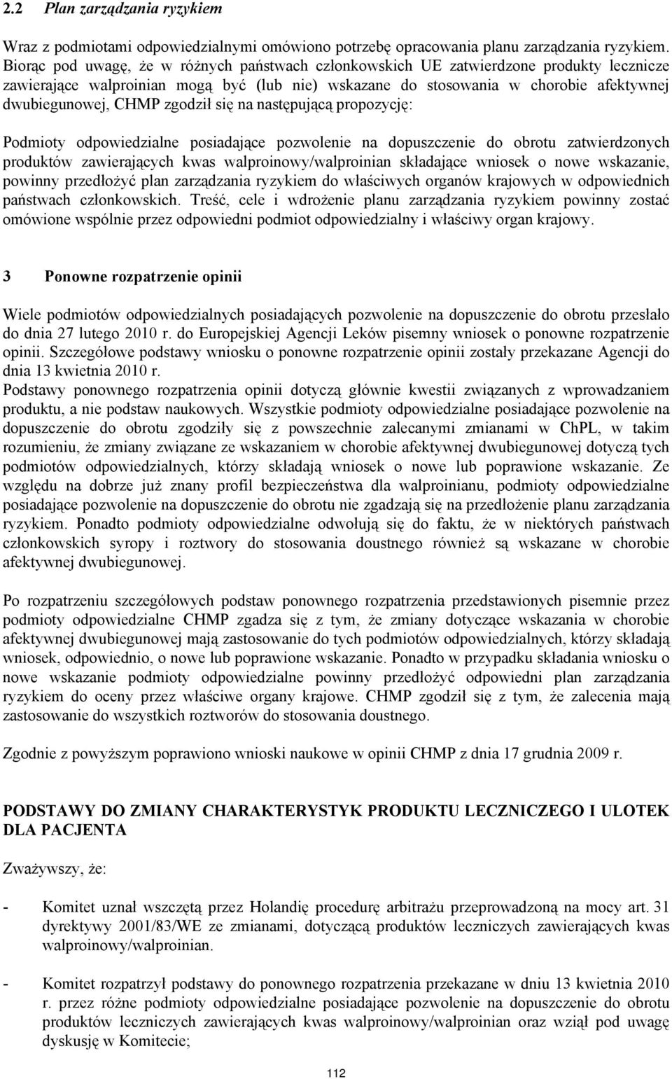 zgodził się na następującą propozycję: Podmioty odpowiedzialne posiadające pozwolenie na dopuszczenie do obrotu zatwierdzonych produktów zawierających kwas walproinowy/walproinian składające wniosek