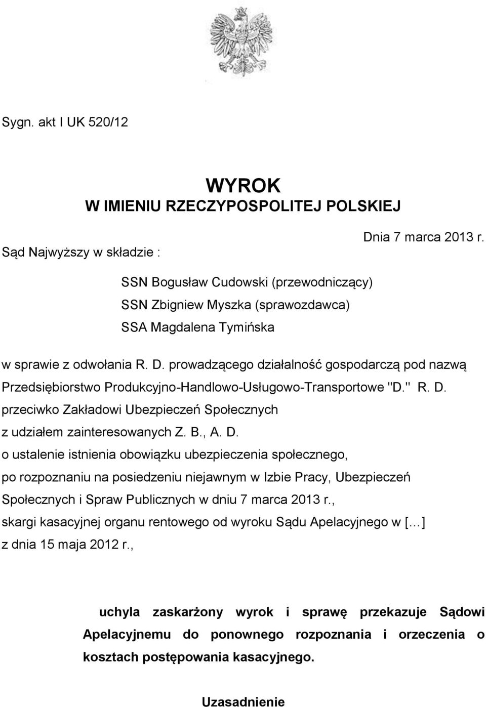 prowadzącego działalność gospodarczą pod nazwą Przedsiębiorstwo Produkcyjno-Handlowo-Usługowo-Transportowe "D." R. D. przeciwko Zakładowi Ubezpieczeń Społecznych z udziałem zainteresowanych Z. B., A.