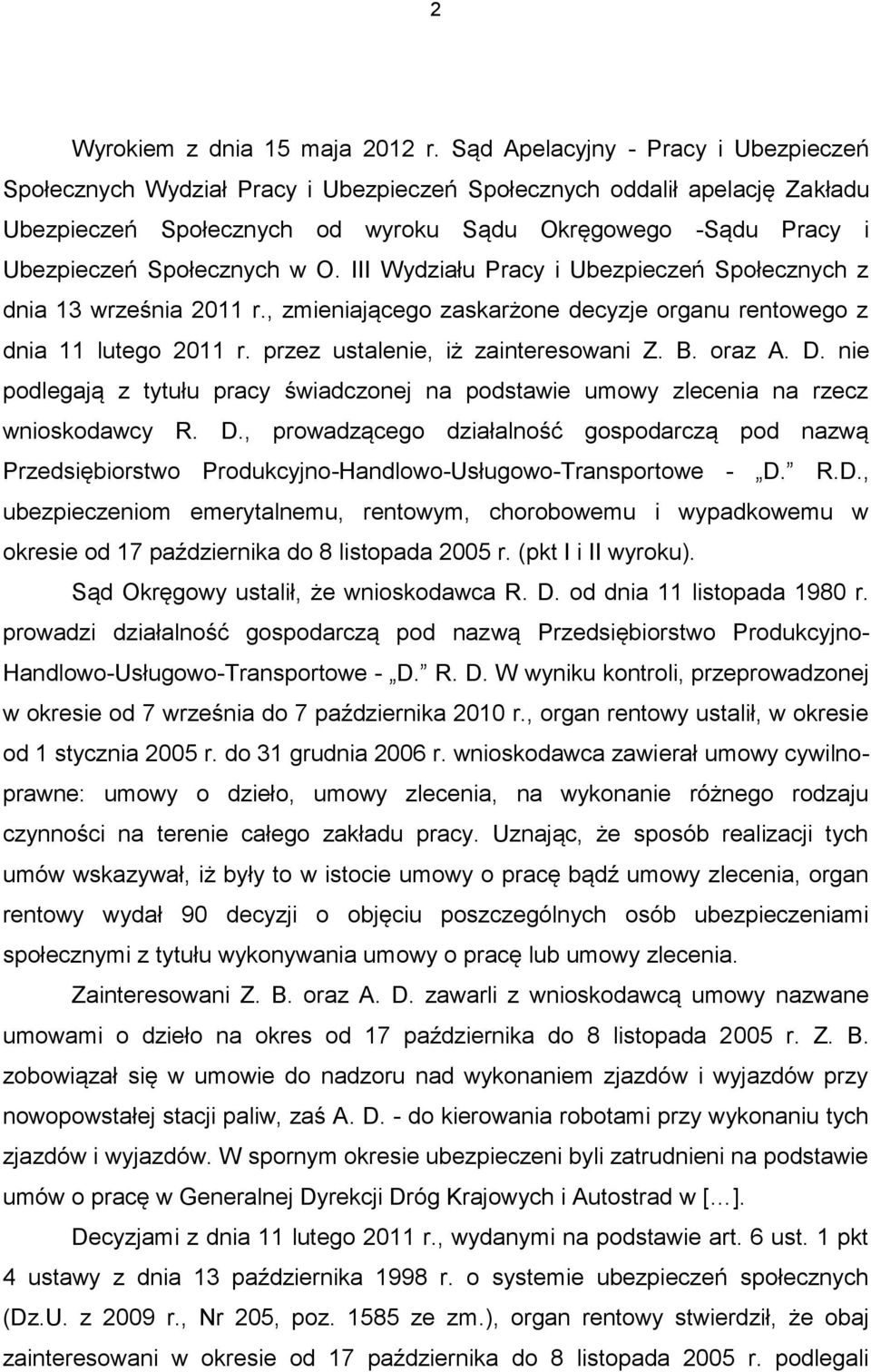 Społecznych w O. III Wydziału Pracy i Ubezpieczeń Społecznych z dnia 13 września 2011 r., zmieniającego zaskarżone decyzje organu rentowego z dnia 11 lutego 2011 r.