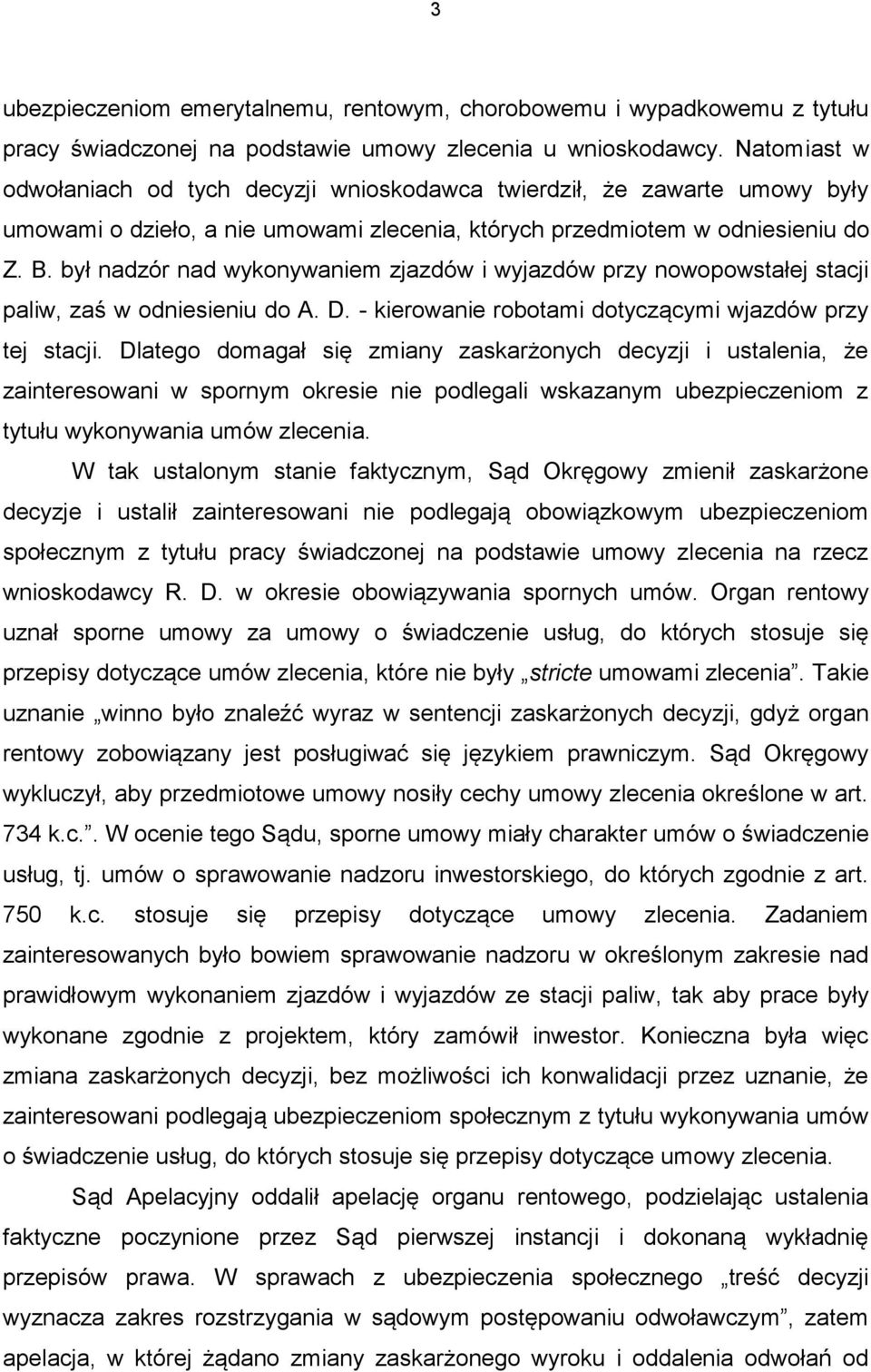 był nadzór nad wykonywaniem zjazdów i wyjazdów przy nowopowstałej stacji paliw, zaś w odniesieniu do A. D. - kierowanie robotami dotyczącymi wjazdów przy tej stacji.