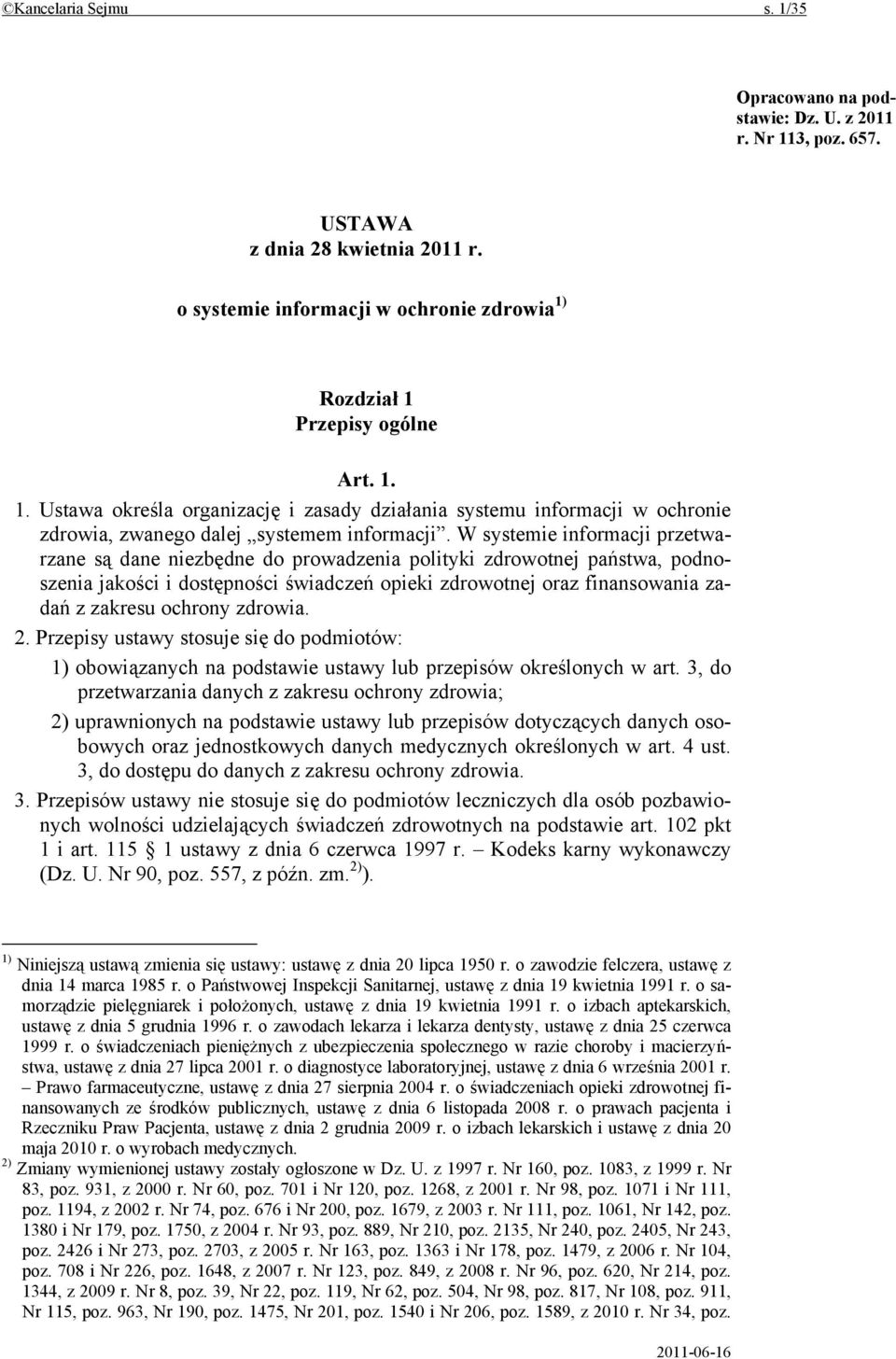 ochrony zdrowia. 2. Przepisy ustawy stosuje się do podmiotów: 1) obowiązanych na podstawie ustawy lub przepisów określonych w art.