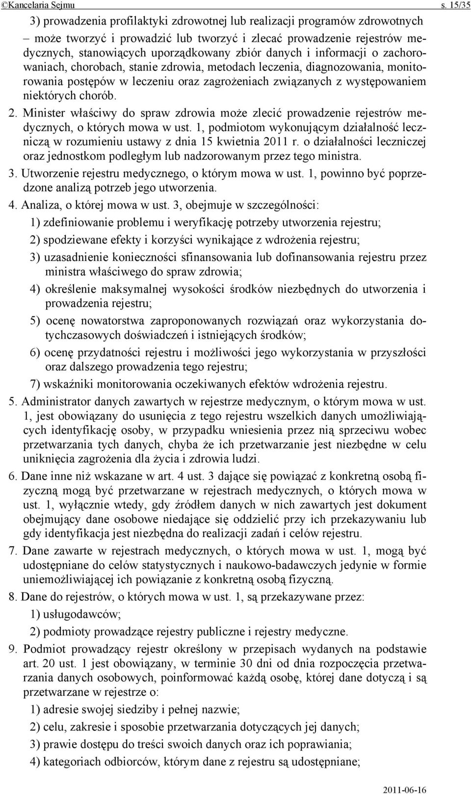 danych i informacji o zachorowaniach, chorobach, stanie zdrowia, metodach leczenia, diagnozowania, monitorowania postępów w leczeniu oraz zagrożeniach związanych z występowaniem niektórych chorób. 2.