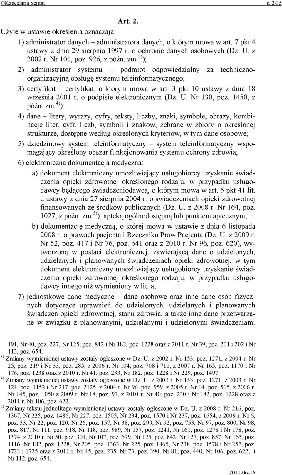 3) ); 2) administrator systemu podmiot odpowiedzialny za technicznoorganizacyjną obsługę systemu teleinformatycznego; 3) certyfikat certyfikat, o którym mowa w art.