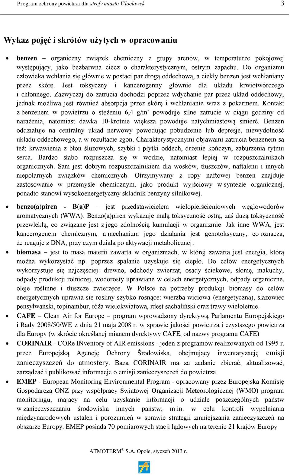 Jest toksyczny i kancerogenny głównie dla układu krwiotwórczego i chłonnego.