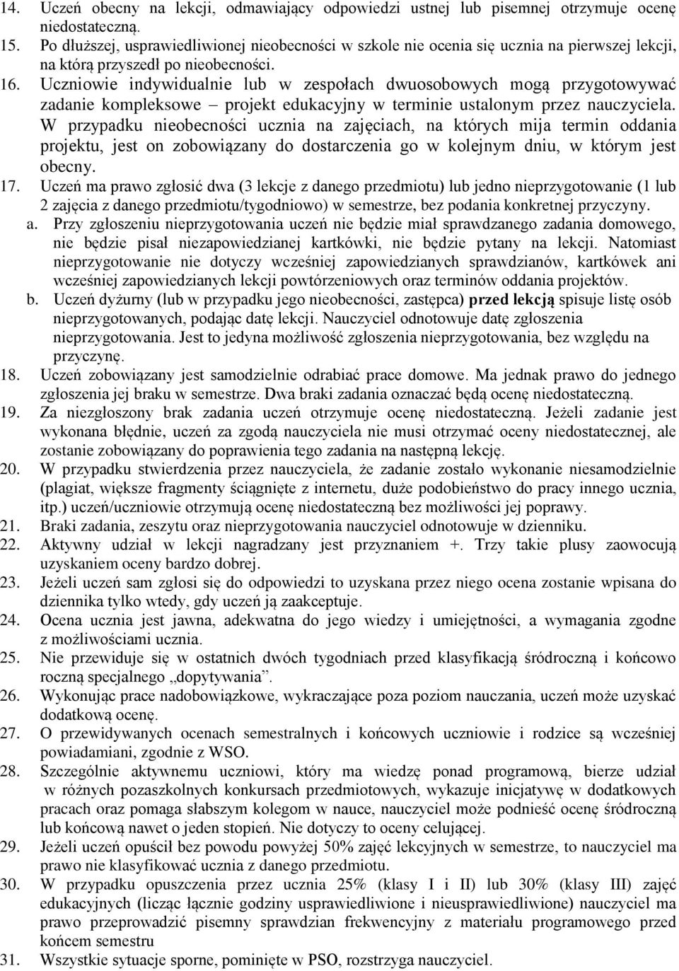 Uczniowie indywidualnie lub w zespołach dwuosobowych mogą przygotowywać zadanie kompleksowe projekt edukacyjny w terminie ustalonym przez nauczyciela.