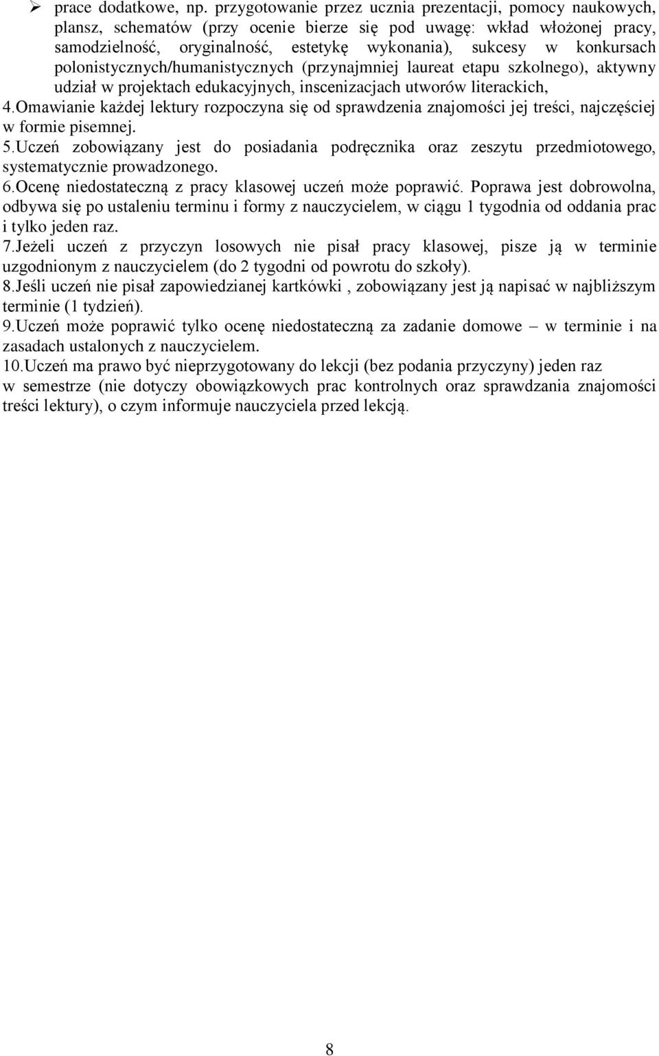 konkursach polonistycznych/humanistycznych (przynajmniej laureat etapu szkolnego), aktywny udział w projektach edukacyjnych, inscenizacjach utworów literackich, 4.