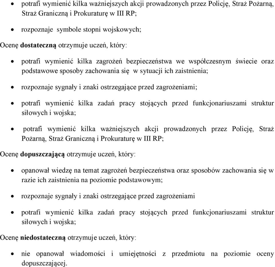 zagrożeniami; potrafi wymienić kilka zadań pracy stojących przed funkcjonariuszami struktur siłowych i wojska; potrafi wymienić kilka ważniejszych akcji prowadzonych przez Policję, Straż Pożarną,