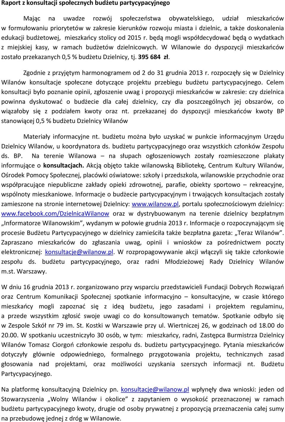 W Wilanowie do dyspozycji mieszkańców zostało przekazanych 0,5 % budżetu Dzielnicy, tj. 395 684 zł. Zgodnie z przyjętym harmonogramem od 2 do 31 grudnia 2013 r.