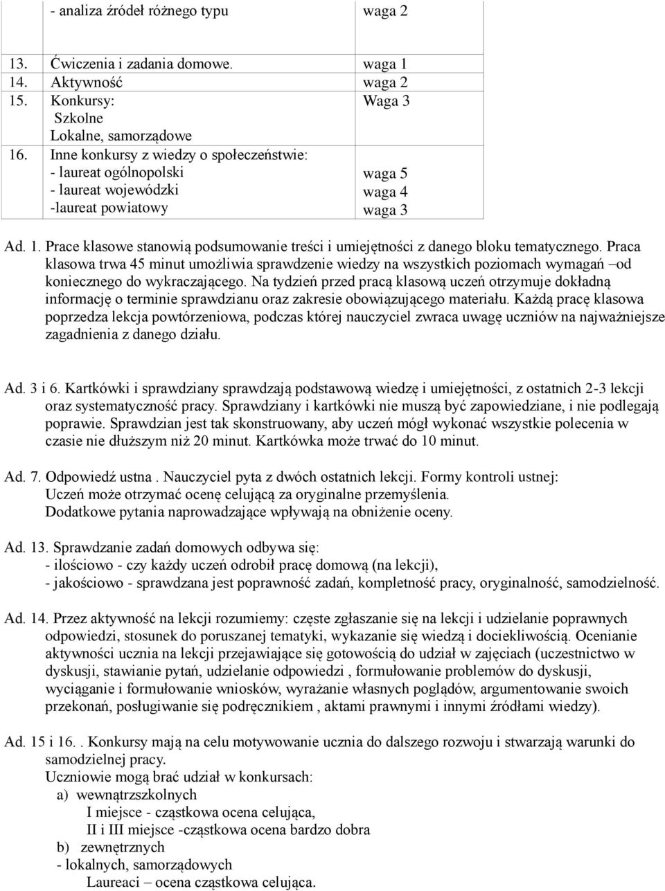 Prace klasowe stanowią podsumowanie treści i umiejętności z danego bloku tematycznego.