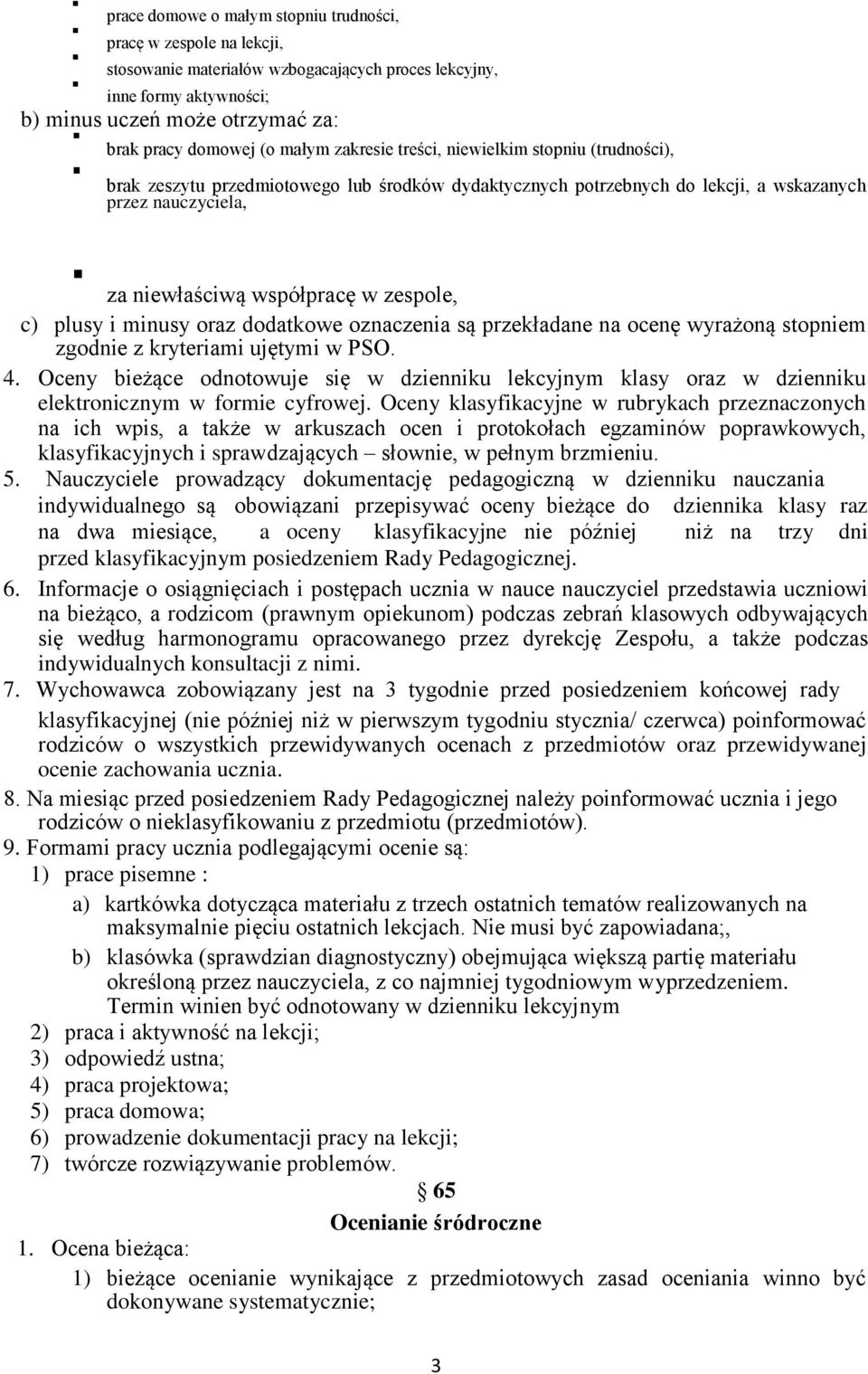 zespole, c) plusy i minusy oraz dodatkowe oznaczenia są przekładane na ocenę wyrażoną stopniem zgodnie z kryteriami ujętymi w PSO. 4.