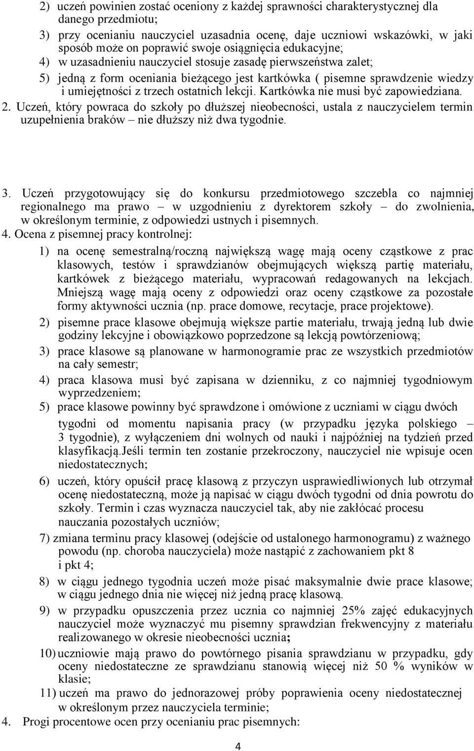 ostatnich lekcji. Kartkówka nie musi być zapowiedziana. 2. Uczeń, który powraca do szkoły po dłuższej nieobecności, ustala z nauczycielem termin uzupełnienia braków nie dłuższy niż dwa tygodnie. 3.