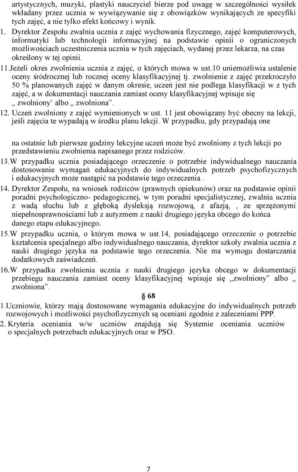 Dyrektor Zespołu zwalnia ucznia z zajęć wychowania fizycznego, zajęć komputerowych, informatyki lub technologii informacyjnej na podstawie opinii o ograniczonych możliwościach uczestniczenia ucznia w