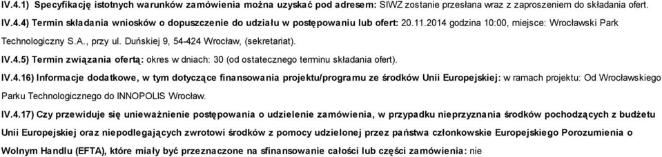 IV.4.16) Informacje dodatkowe, w tym dotyczące finansowania projektu/programu ze środków Unii Europejskiej: w ramach projektu: Od Wrocławskiego Parku Technologicznego do INNOPOLIS Wrocław. IV.4.17)