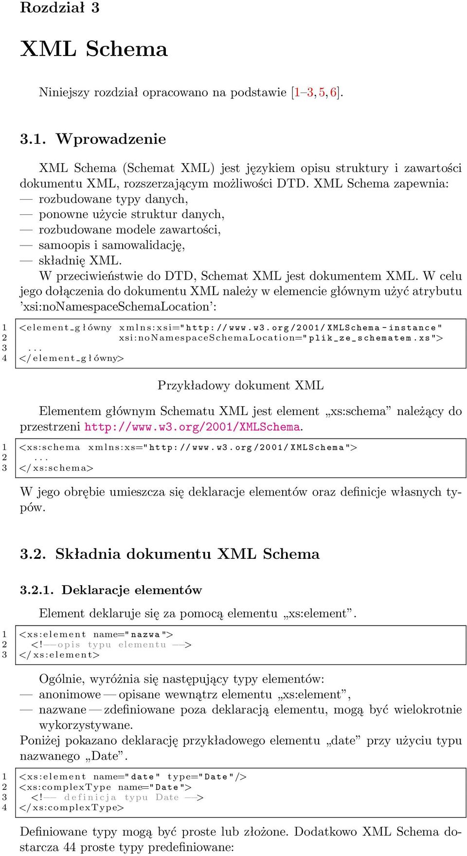 W przeciwieństwie do DTD, Schemat XML jest dokumentem XML.