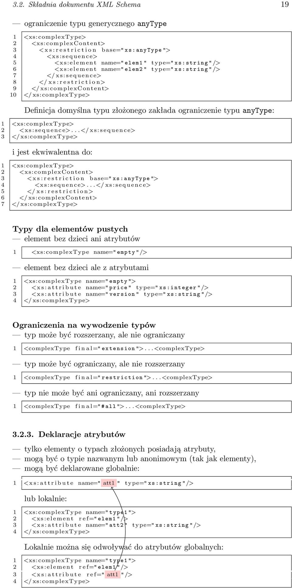 i c t i o n> 9 </ xs:complexcontent> 10 </ xs:complextype> Definicja domyślna typu złożonego zakłada ograniczenie typu anytype: 1 <xs:complextype> 2 <x s : s e q u e n c e>.