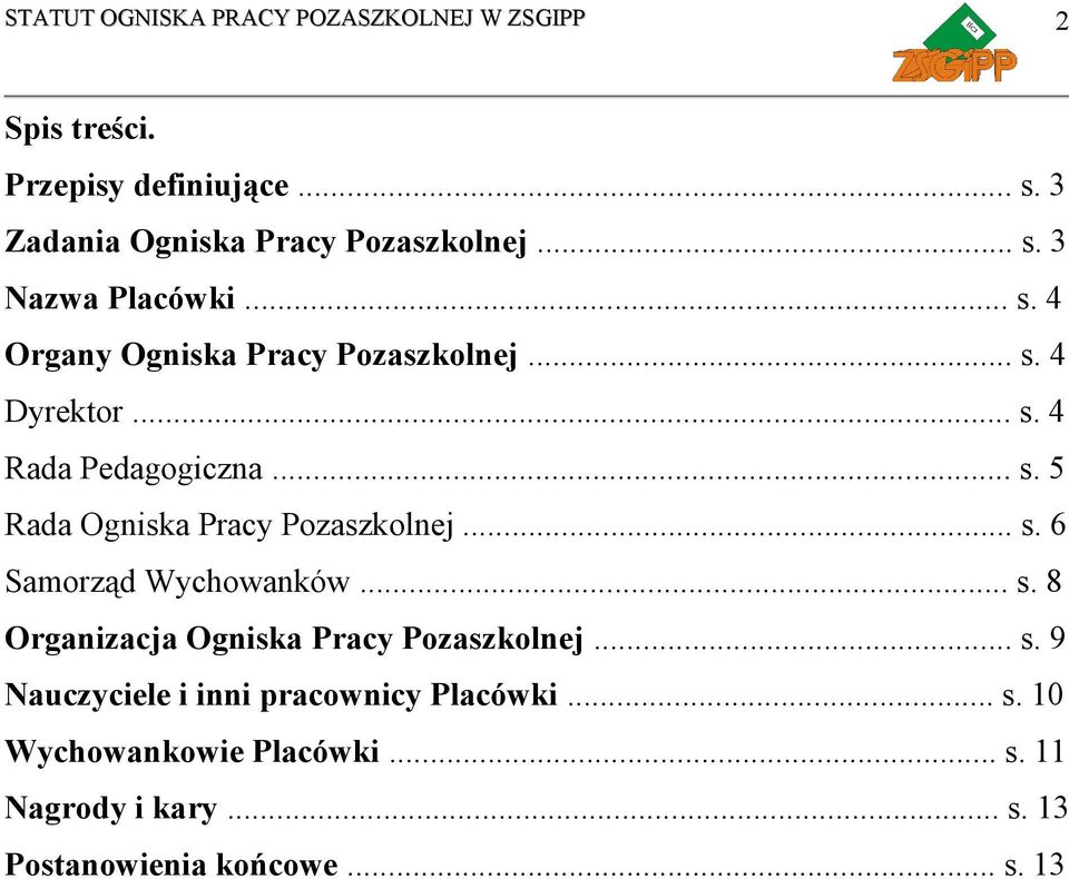 .. s. 8 Organizacja Ogniska Pracy Pozaszkolnej... s. 9 Nauczyciele i inni pracownicy Placówki... s. 10 Wychowankowie Placówki.