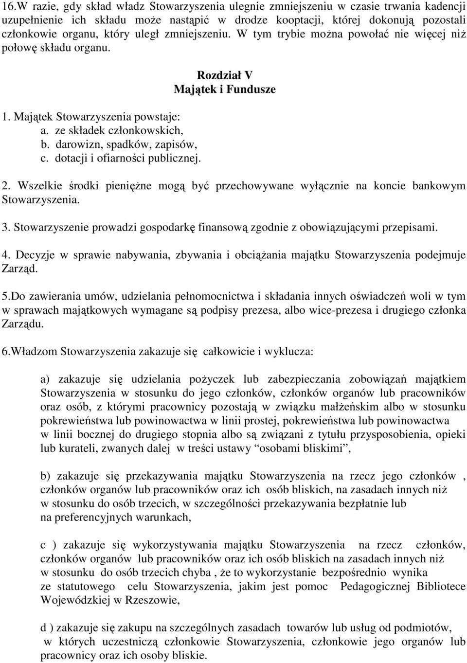 dotacji i ofiarności publicznej. Rozdział V Majątek i Fundusze 2. Wszelkie środki pieniężne mogą być przechowywane wyłącznie na koncie bankowym Stowarzyszenia. 3.