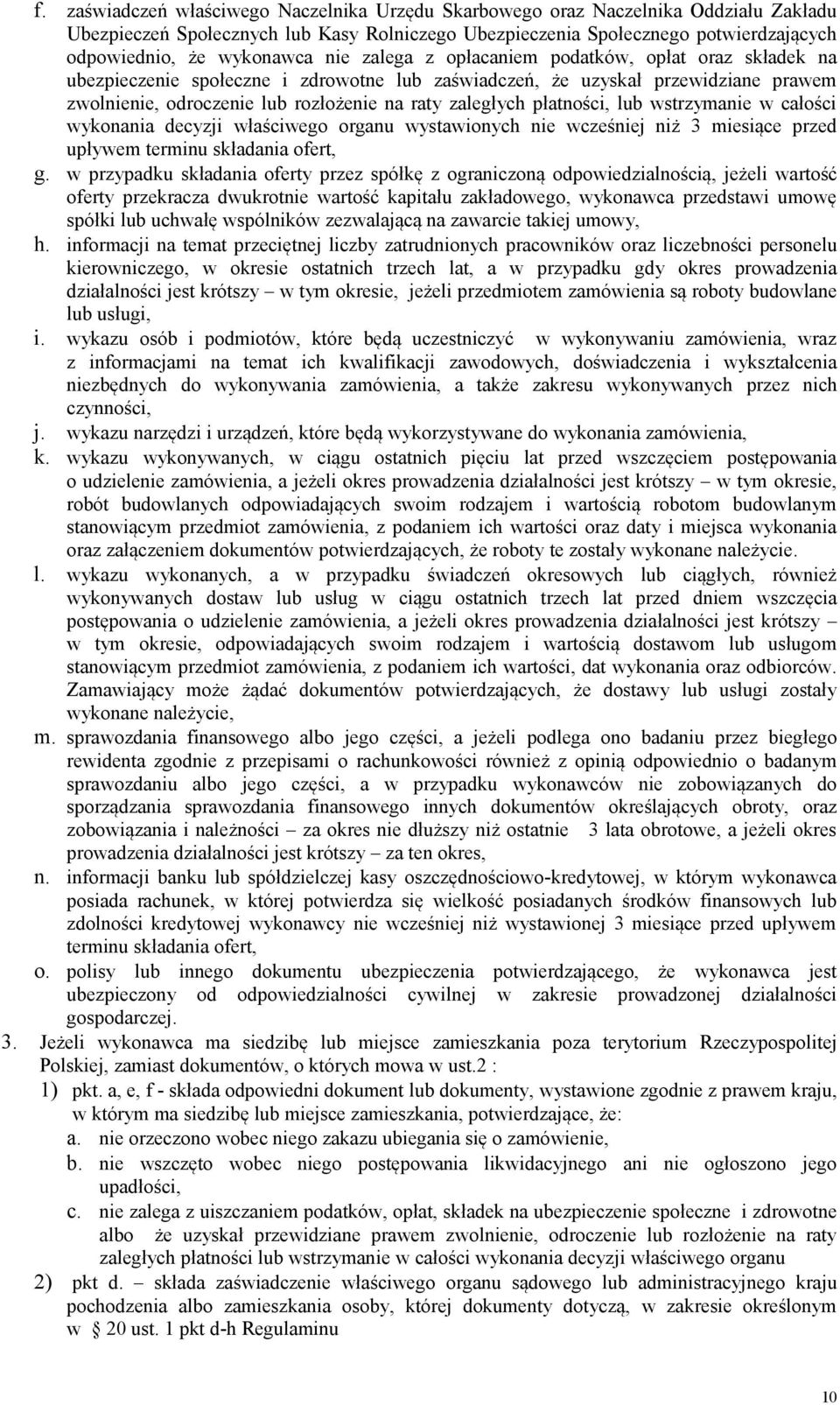 zaległych płatności, lub wstrzymanie w całości wykonania decyzji właściwego organu wystawionych nie wcześniej niż 3 miesiące przed upływem terminu składania ofert, g.