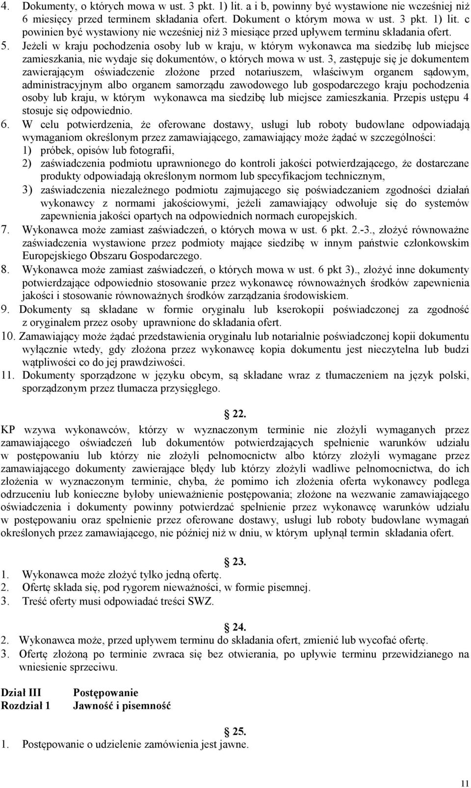 3, zastępuje się je dokumentem zawierającym oświadczenie złożone przed notariuszem, właściwym organem sądowym, administracyjnym albo organem samorządu zawodowego lub gospodarczego kraju pochodzenia