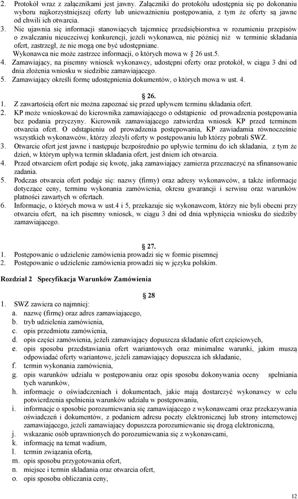 Nie ujawnia się informacji stanowiących tajemnicę przedsiębiorstwa w rozumieniu przepisów o zwalczaniu nieuczciwej konkurencji, jeżeli wykonawca, nie później niż w terminie składania ofert,