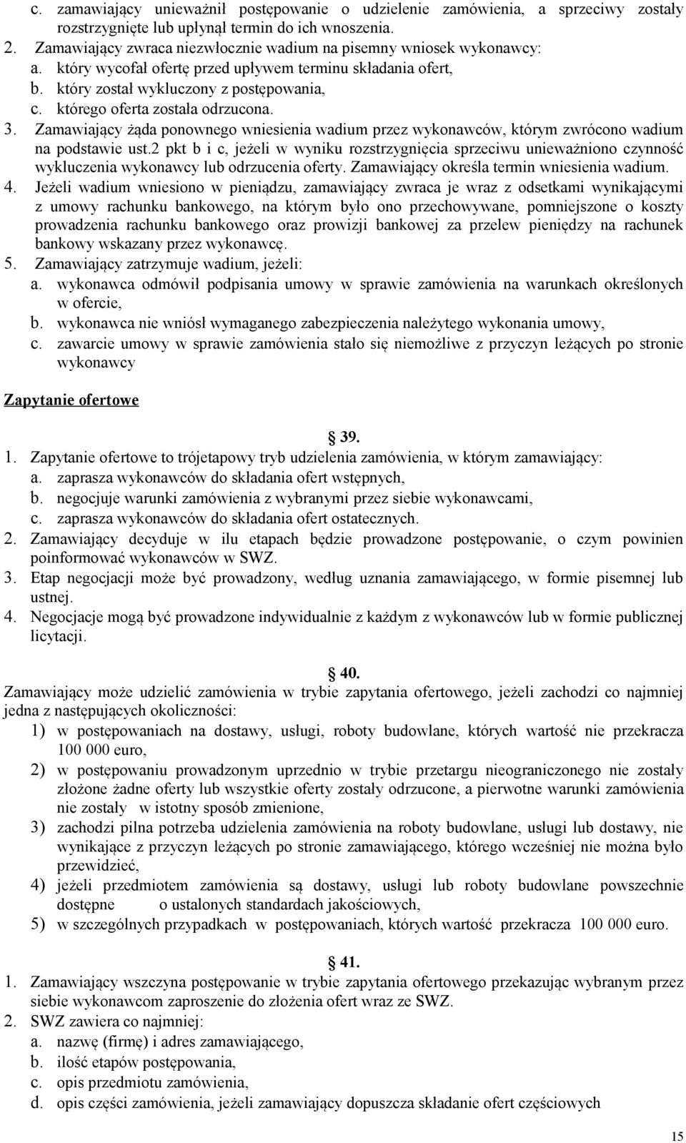 którego oferta została odrzucona. 3. Zamawiający żąda ponownego wniesienia wadium przez wykonawców, którym zwrócono wadium na podstawie ust.