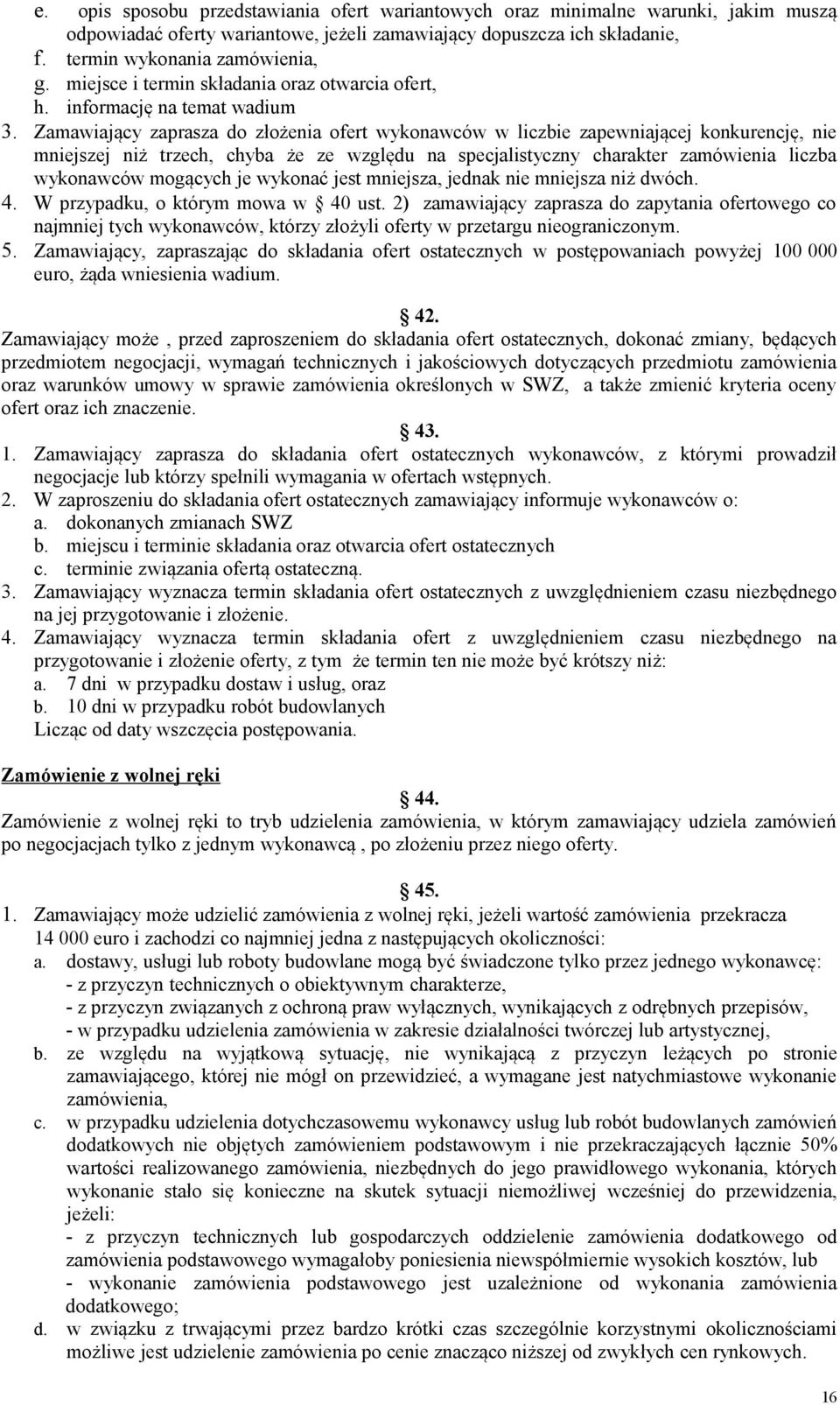 Zamawiający zaprasza do złożenia ofert wykonawców w liczbie zapewniającej konkurencję, nie mniejszej niż trzech, chyba że ze względu na specjalistyczny charakter zamówienia liczba wykonawców mogących