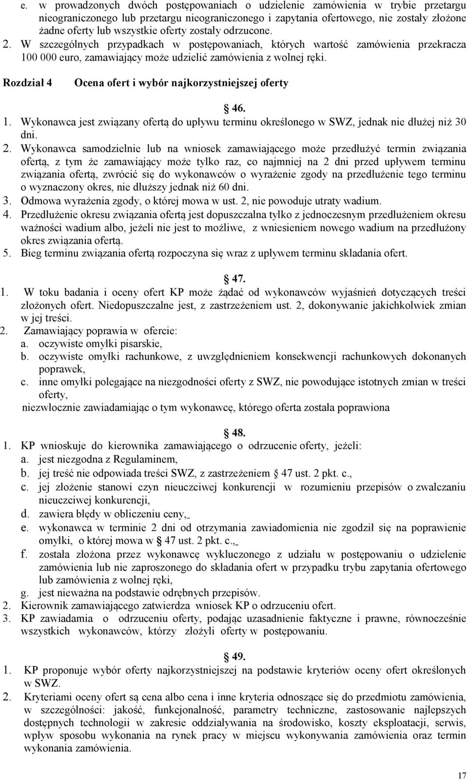 Rozdział 4 Ocena ofert i wybór najkorzystniejszej oferty 46. 1. Wykonawca jest związany ofertą do upływu terminu określonego w SWZ, jednak nie dłużej niż 30 dni. 2.
