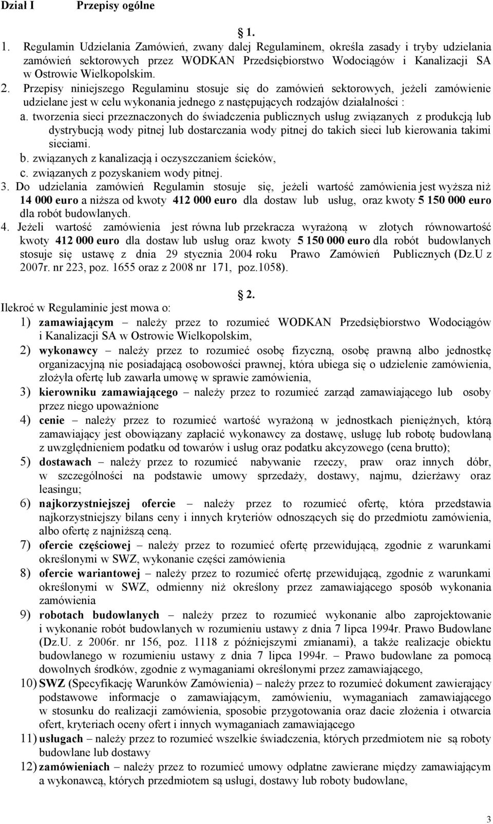 Przepisy niniejszego Regulaminu stosuje się do zamówień sektorowych, jeżeli zamówienie udzielane jest w celu wykonania jednego z następujących rodzajów działalności : a.