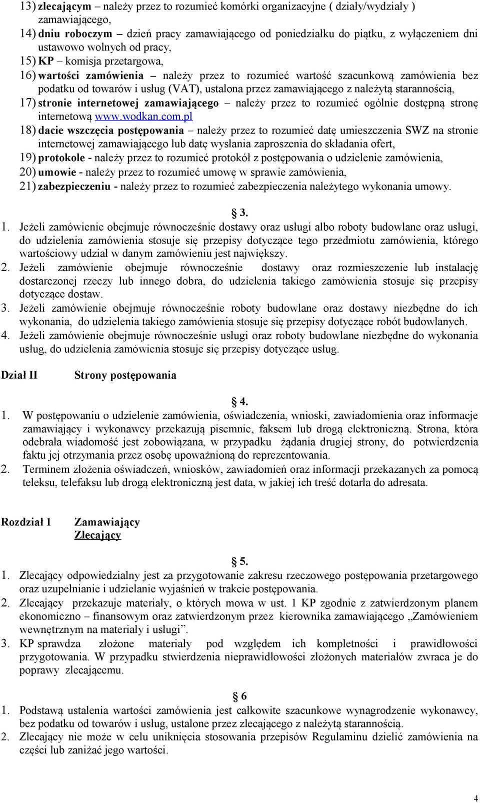 należytą starannością, 17) stronie internetowej zamawiającego należy przez to rozumieć ogólnie dostępną stronę internetową www.wodkan.com.