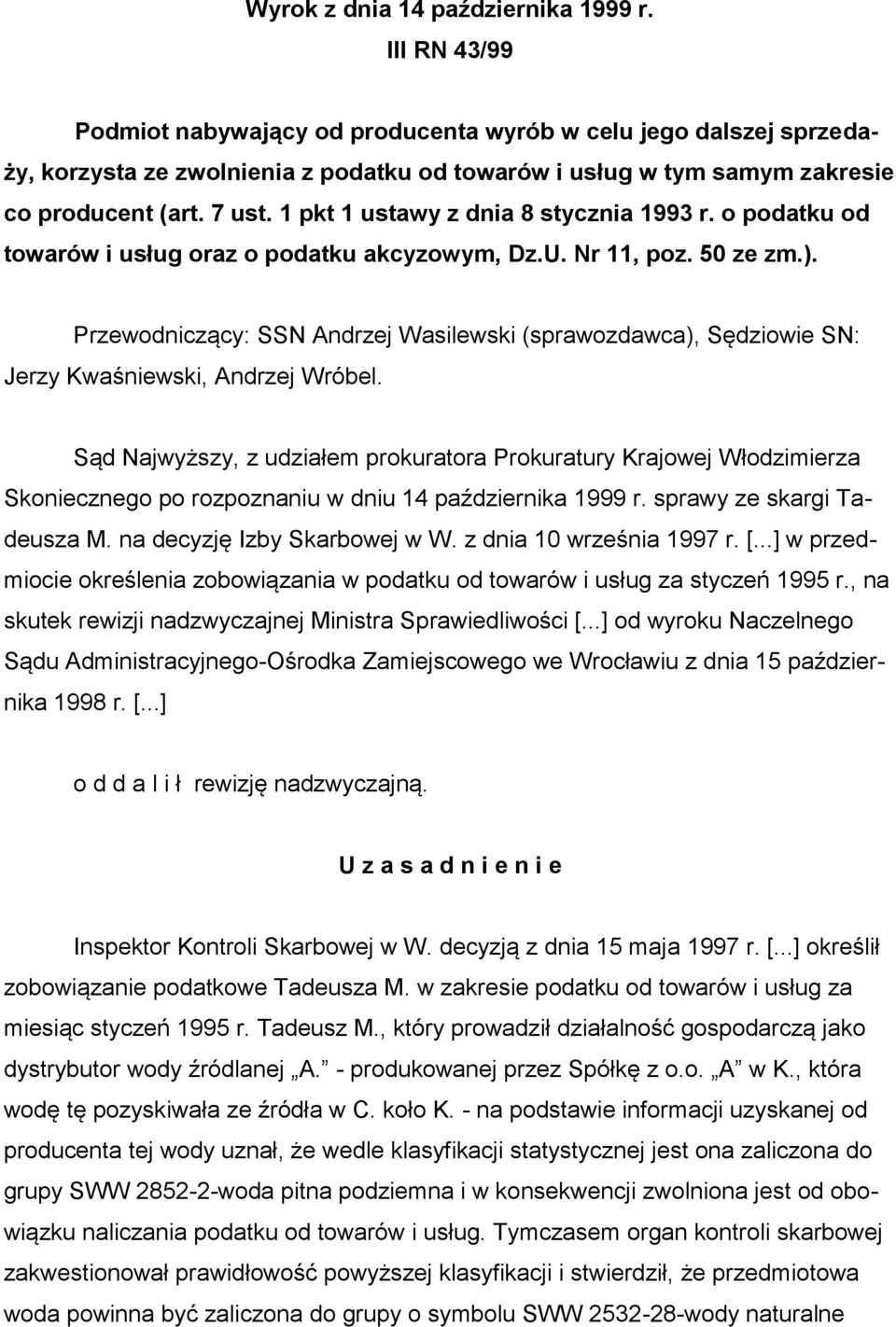 1 pkt 1 ustawy z dnia 8 stycznia 1993 r. o podatku od towarów i usług oraz o podatku akcyzowym, Dz.U. Nr 11, poz. 50 ze zm.).