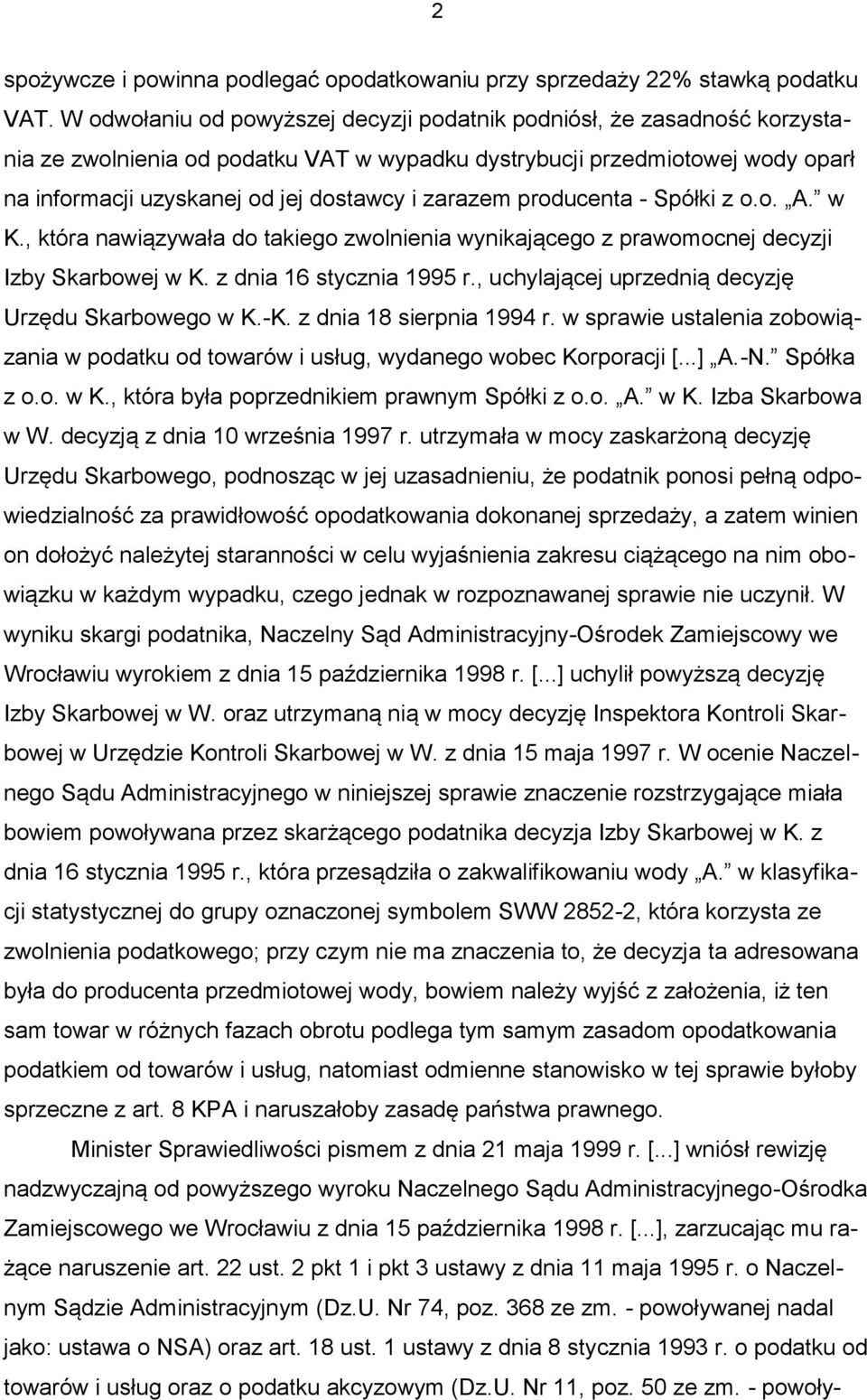 zarazem producenta - Spółki z o.o. A. w K., która nawiązywała do takiego zwolnienia wynikającego z prawomocnej decyzji Izby Skarbowej w K. z dnia 16 stycznia 1995 r.