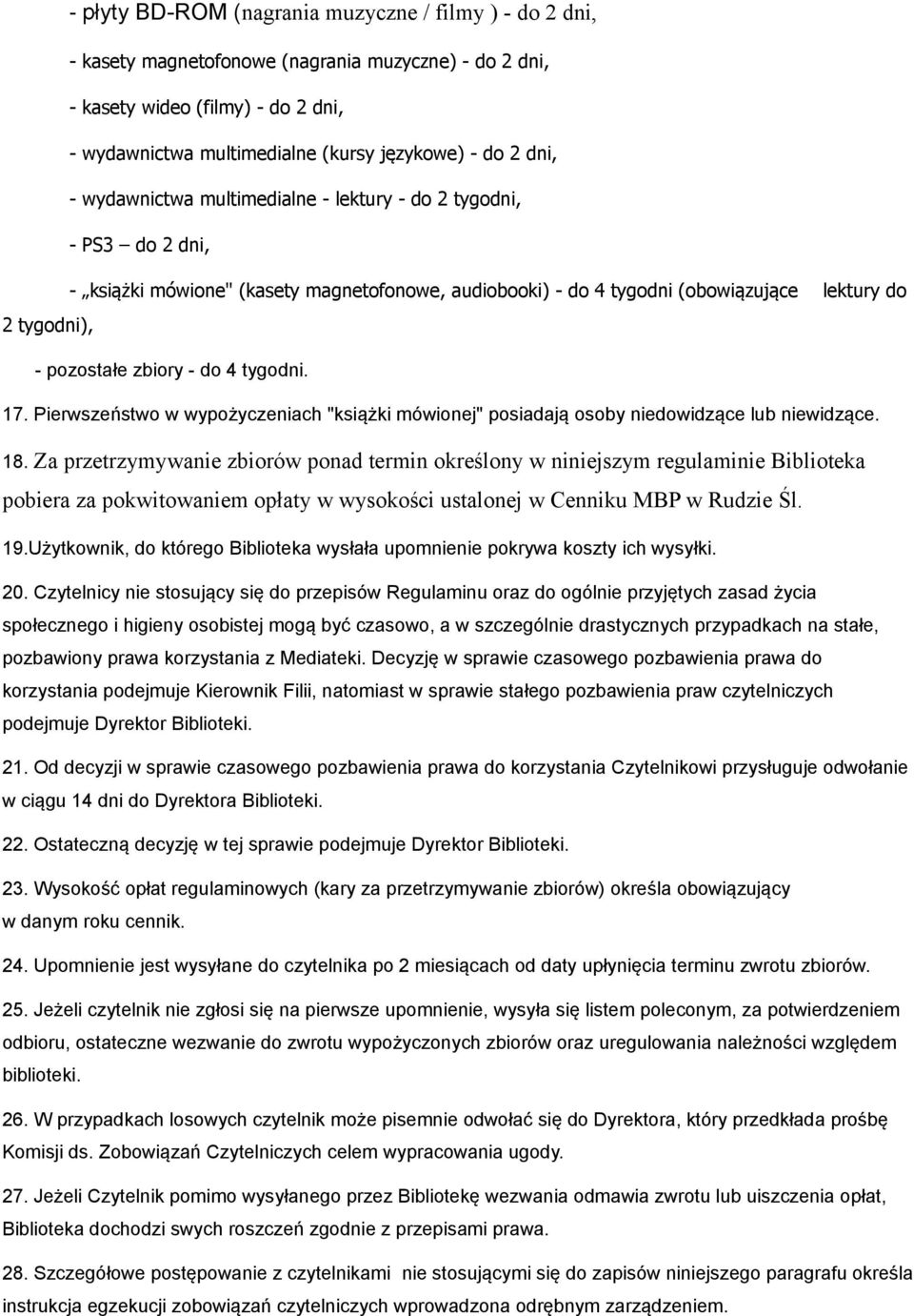 - do 4 tygodni. 17. Pierwszeństwo w wypożyczeniach "książki mówionej" posiadają osoby niedowidzące lub niewidzące. 18.