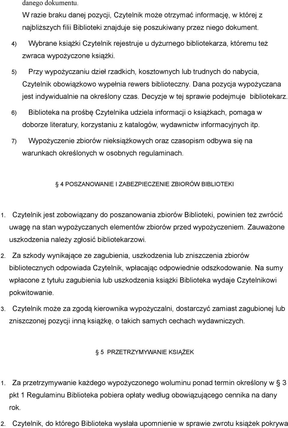 5) Przy wypożyczaniu dzieł rzadkich, kosztownych lub trudnych do nabycia, Czytelnik obowiązkowo wypełnia rewers biblioteczny. Dana pozycja wypożyczana jest indywidualnie na określony czas.