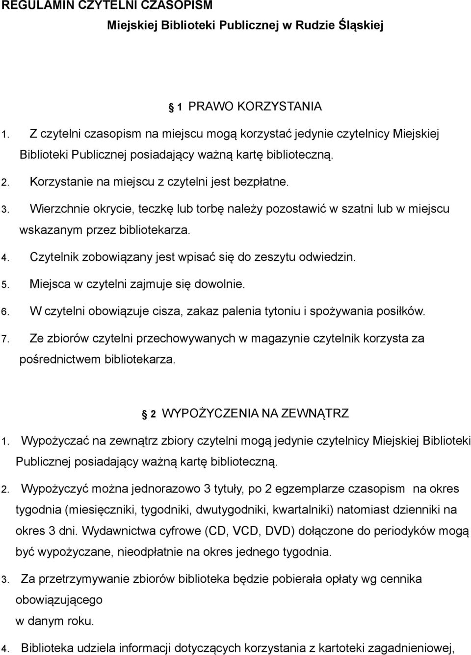 Wierzchnie okrycie, teczkę lub torbę należy pozostawić w szatni lub w miejscu wskazanym przez bibliotekarza. 4. Czytelnik zobowiązany jest wpisać się do zeszytu odwiedzin. 5.