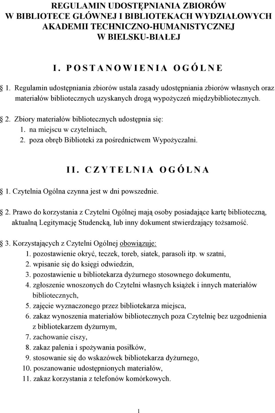 Zbiory materiałów bibliotecznych udostępnia się: 1. na miejscu w czytelniach, 2. poza obręb Biblioteki za pośrednictwem Wypożyczalni. I I. C Z Y T E L N I A O G Ó L N A 1.
