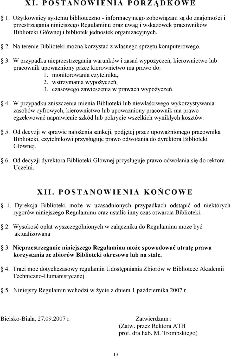 organizacyjnych. 2. Na terenie Biblioteki można korzystać z własnego sprzętu komputerowego. 3.