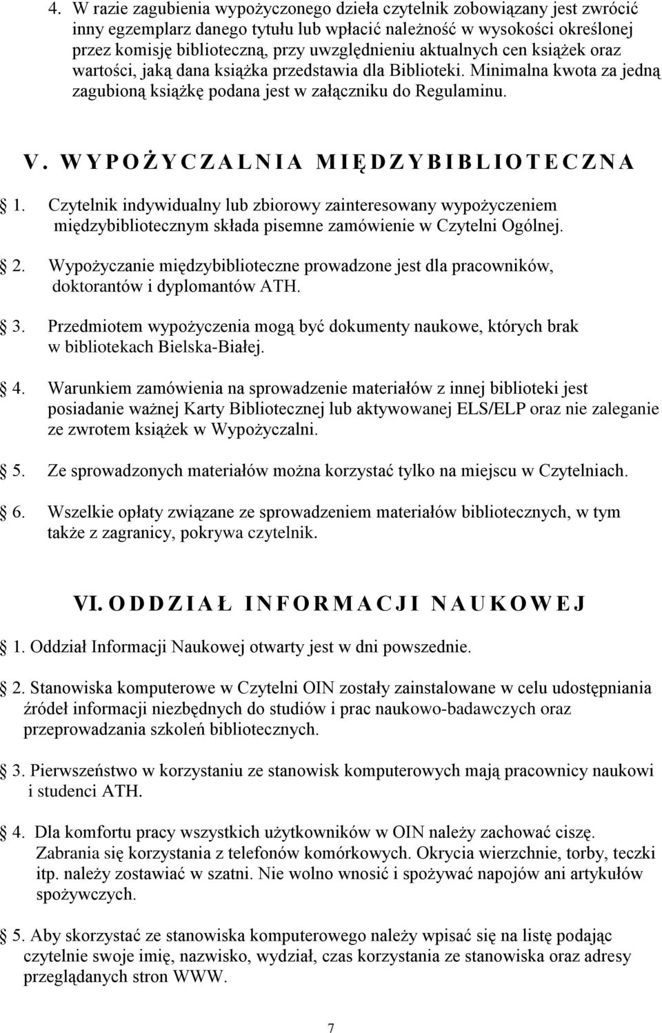 W Y P O Ż Y C Z A L N I A M I Ę D Z Y B I B L I O T E C Z N A 1. Czytelnik indywidualny lub zbiorowy zainteresowany wypożyczeniem międzybibliotecznym składa pisemne zamówienie w Czytelni Ogólnej. 2.