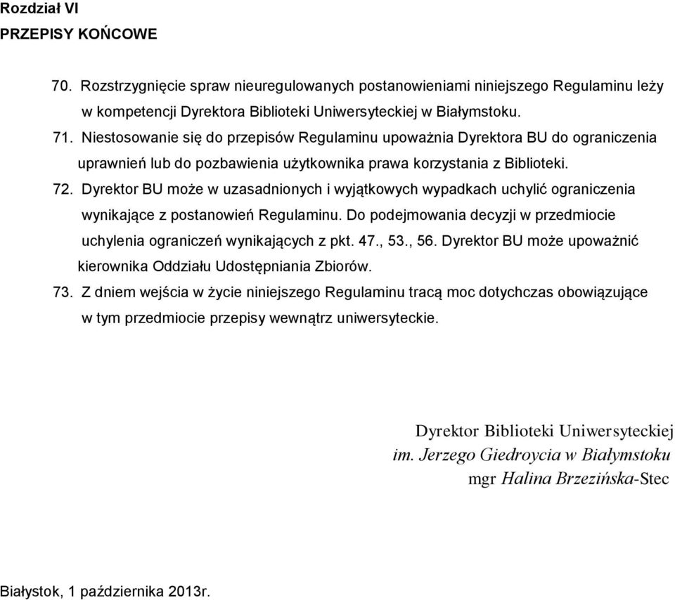 Dyrektor BU może w uzasadnionych i wyjątkowych wypadkach uchylić ograniczenia wynikające z postanowień Regulaminu. Do podejmowania decyzji w przedmiocie uchylenia ograniczeń wynikających z pkt. 47.