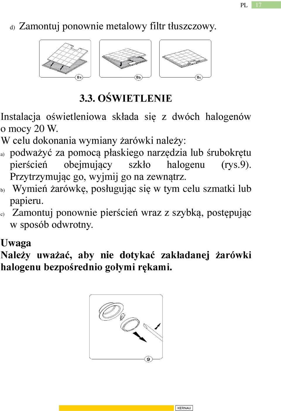 9). Przytrzymując go, wyjmij go na zewnątrz. b) Wymień żarówkę, posługując się w tym celu szmatki lub papieru.